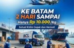 Ke Batam 2 Hari Sampai Hanya Rp 10.000 /Kg, Solusi Kirim Cepat dan Hemat!