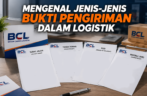 Bukti Pengiriman Logistik, Yuk Kenali Jenis-Jenisnya!