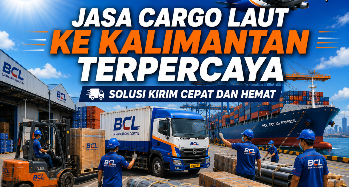 Jasa Cargo Laut ke Kalimantan Terpercaya