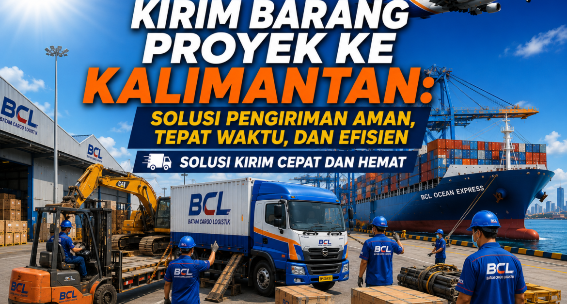 Kirim Barang Proyek ke Kalimantan